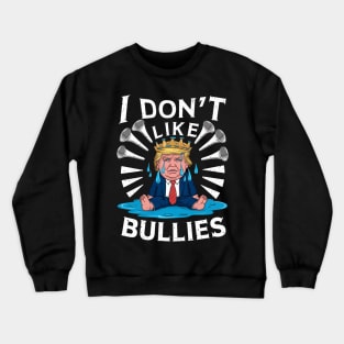 trump Don't Like Bullies Crewneck Sweatshirt